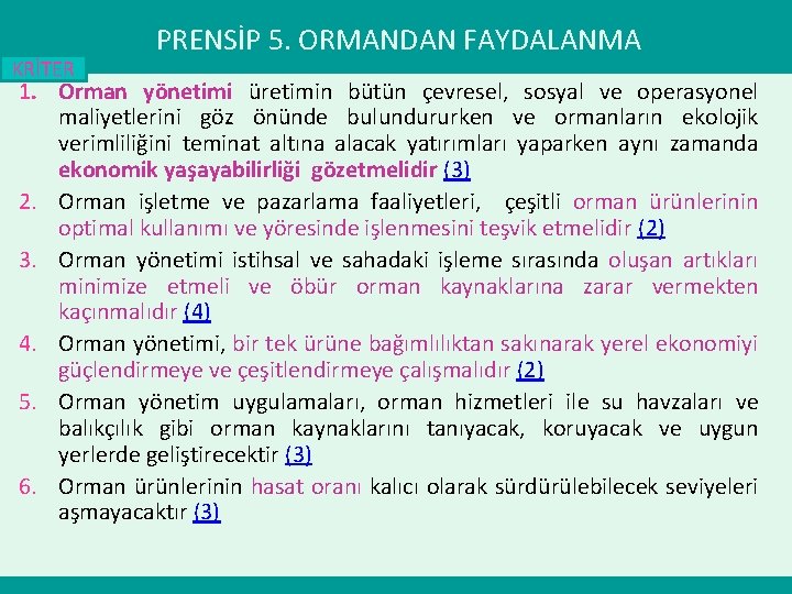 KRİTER PRENSİP 5. ORMANDAN FAYDALANMA 1. Orman yönetimi üretimin bütün çevresel, sosyal ve operasyonel