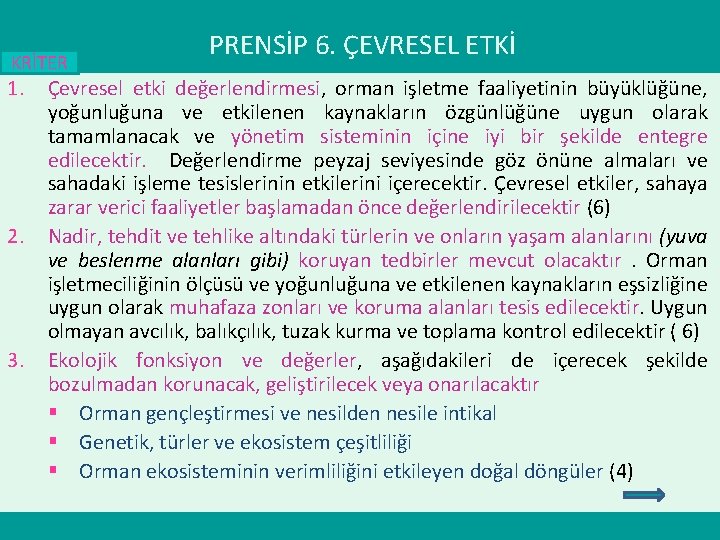 KRİTER 1. 2. 3. PRENSİP 6. ÇEVRESEL ETKİ Çevresel etki değerlendirmesi, orman işletme faaliyetinin