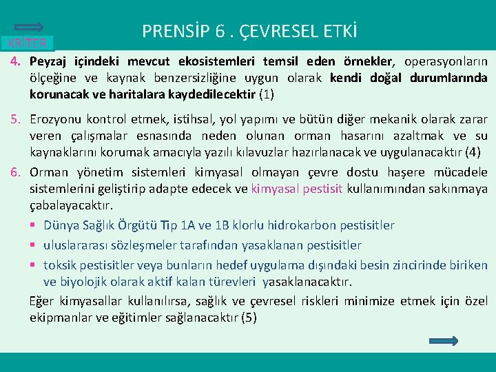 PRENSİP 6. ÇEVRESEL ETKİ KRİTER 4. Peyzaj içindeki mevcut ekosistemleri temsil eden örnekler, operasyonların