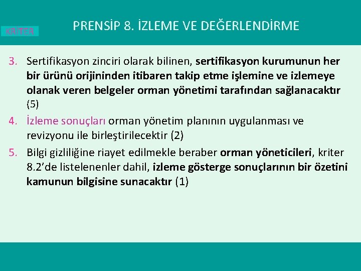 KRİTER PRENSİP 8. İZLEME VE DEĞERLENDİRME 3. Sertifikasyon zinciri olarak bilinen, sertifikasyon kurumunun her