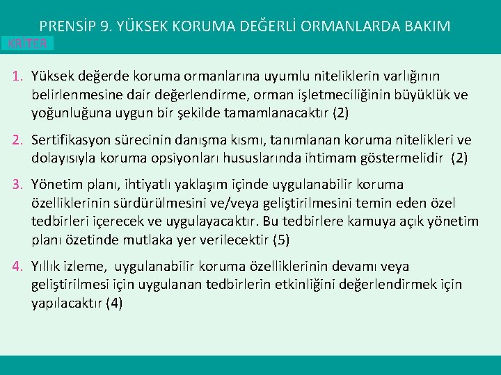 PRENSİP 9. YÜKSEK KORUMA DEĞERLİ ORMANLARDA BAKIM KRİTER 1. Yüksek değerde koruma ormanlarına uyumlu