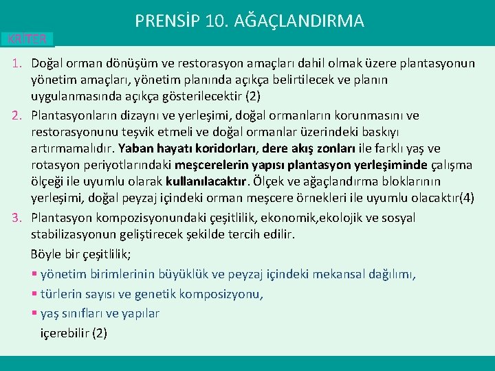 KRİTER PRENSİP 10. AĞAÇLANDIRMA 1. Doğal orman dönüşüm ve restorasyon amaçları dahil olmak üzere