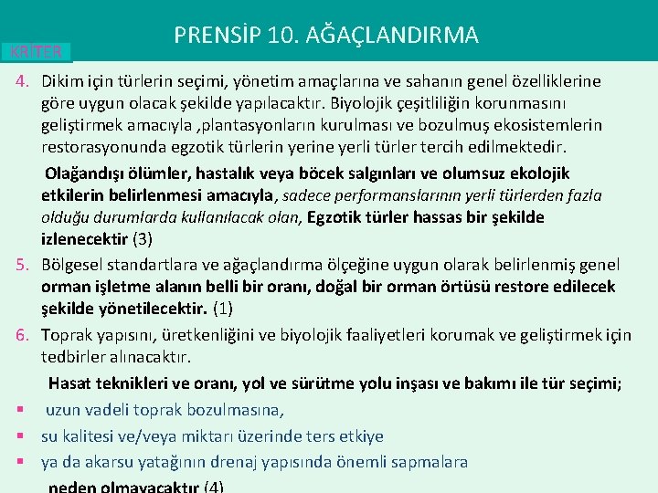 KRİTER PRENSİP 10. AĞAÇLANDIRMA 4. Dikim için türlerin seçimi, yönetim amaçlarına ve sahanın genel