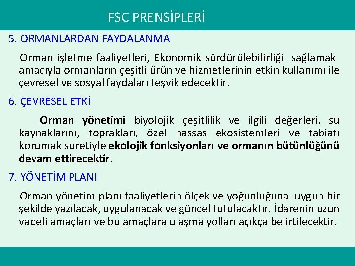 FSC PRENSİPLERİ 5. ORMANLARDAN FAYDALANMA Orman işletme faaliyetleri, Ekonomik sürdürülebilirliği sağlamak amacıyla ormanların çeşitli