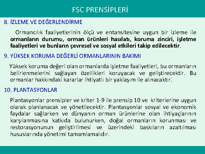 FSC PRENSİPLERİ 8. İZLEME VE DEĞERLENDİRME Ormancılık faaliyetlerinin ölçü ve entansitesine uygun bir izleme