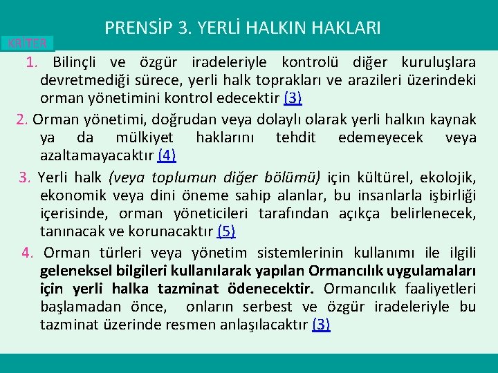 KRİTER PRENSİP 3. YERLİ HALKIN HAKLARI 1. Bilinçli ve özgür iradeleriyle kontrolü diğer kuruluşlara