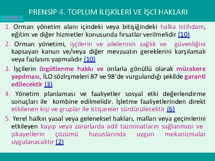 KRİTER PRENSİP 4. TOPLUM İLİŞKİLERİ VE İŞCİ HAKLARI 1. Orman yönetim alanı içindeki veya