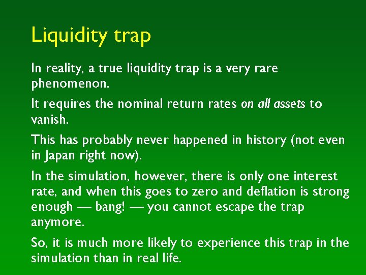 Liquidity trap In reality, a true liquidity trap is a very rare phenomenon. It