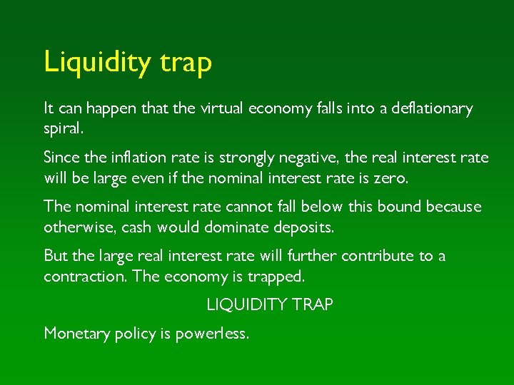 Liquidity trap It can happen that the virtual economy falls into a deflationary spiral.