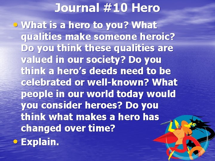 Journal #10 Hero • What is a hero to you? What qualities make someone