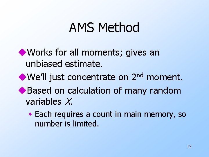 AMS Method u. Works for all moments; gives an unbiased estimate. u. We’ll just
