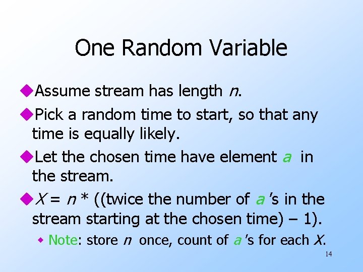 One Random Variable u. Assume stream has length n. u. Pick a random time