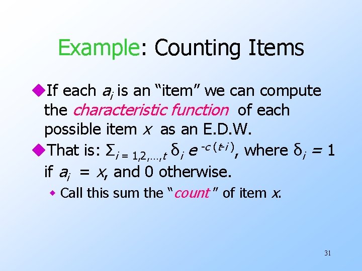 Example: Counting Items u. If each ai is an “item” we can compute the