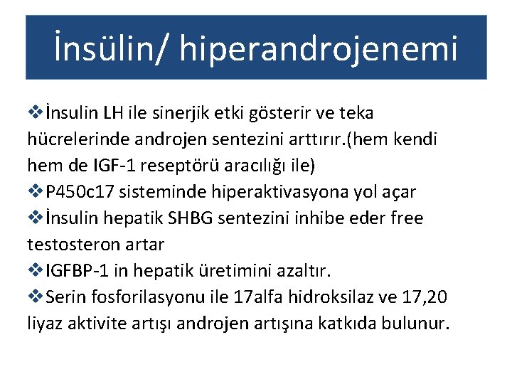 İnsülin/ hiperandrojenemi vİnsulin LH ile sinerjik etki gösterir ve teka hücrelerinde androjen sentezini arttırır.