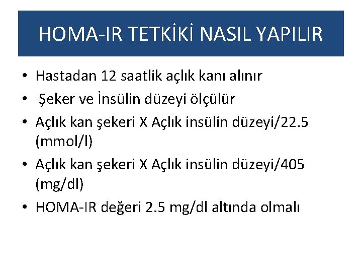 HOMA-IR TETKİKİ NASIL YAPILIR • Hastadan 12 saatlik açlık kanı alınır • Şeker ve