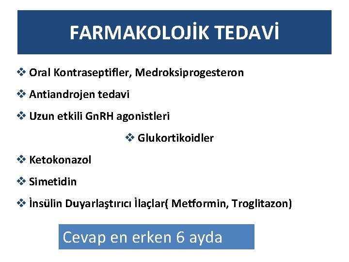 FARMAKOLOJİK TEDAVİ v Oral Kontraseptifler, Medroksiprogesteron v Antiandrojen tedavi v Uzun etkili Gn. RH