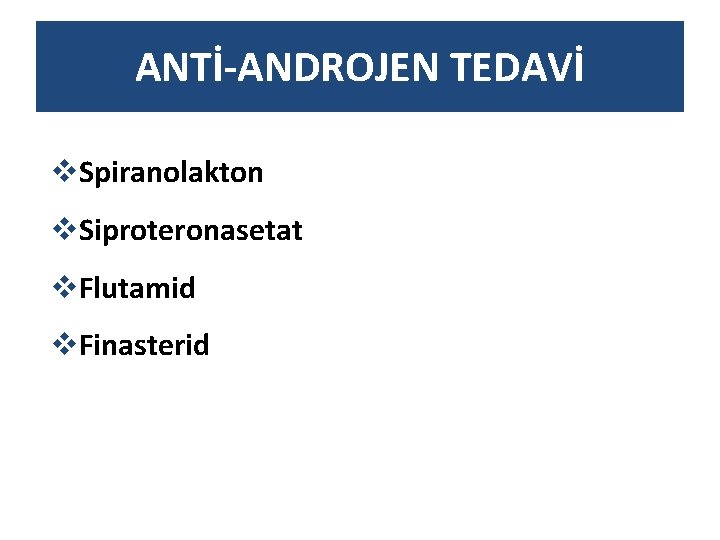 ANTİ-ANDROJEN TEDAVİ v. Spiranolakton v. Siproteronasetat v. Flutamid v. Finasterid 