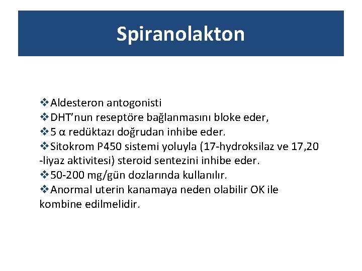 Spiranolakton v. Aldesteron antogonisti v. DHT’nun reseptöre bağlanmasını bloke eder, v 5 α redüktazı