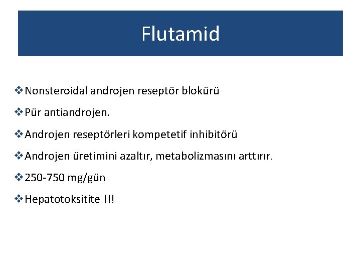 Flutamid v. Nonsteroidal androjen reseptör blokürü v. Pür antiandrojen. v. Androjen reseptörleri kompetetif inhibitörü