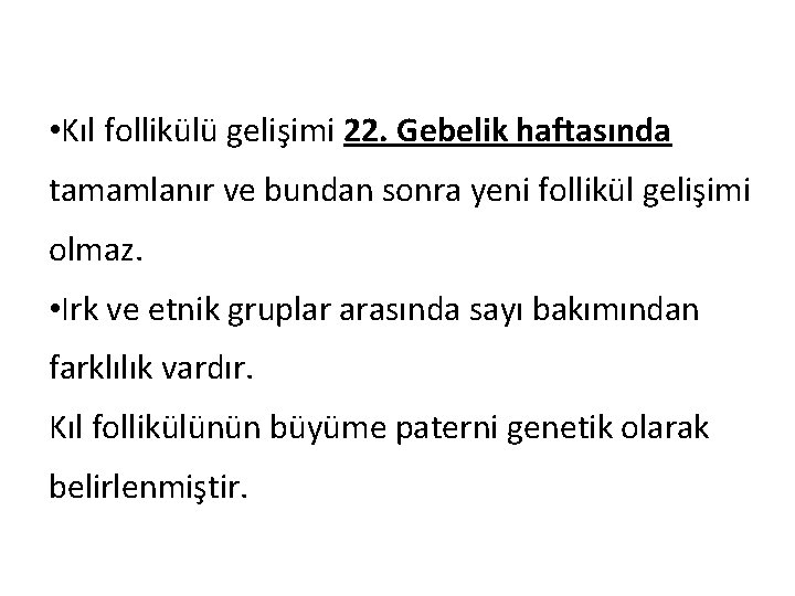  • Kıl follikülü gelişimi 22. Gebelik haftasında tamamlanır ve bundan sonra yeni follikül