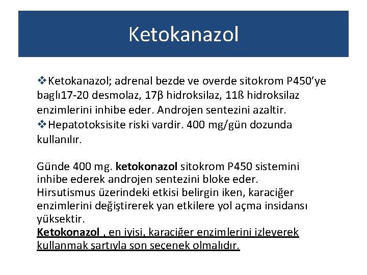 Ketokanazol v. Ketokanazol; adrenal bezde ve overde sitokrom P 450’ye baglı 17 -20 desmolaz,