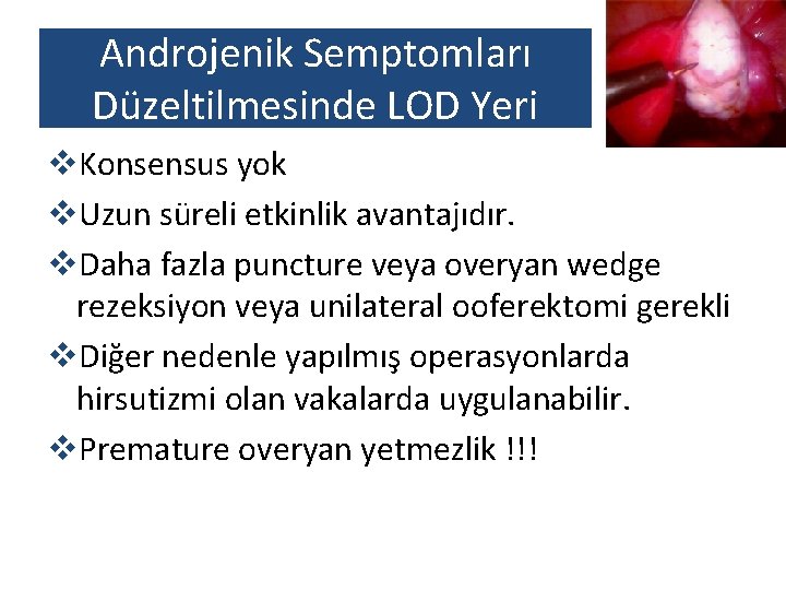 Androjenik Semptomları Düzeltilmesinde LOD Yeri v. Konsensus yok v. Uzun süreli etkinlik avantajıdır. v.