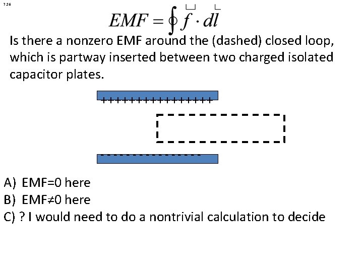 7. 16 Is there a nonzero EMF around the (dashed) closed loop, which is 7. 16 Is there a nonzero EMF around the (dashed) closed loop, which is