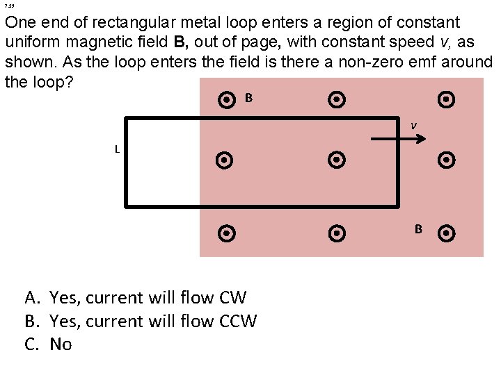 7. 19 One end of rectangular metal loop enters a region of constant uniform 7. 19 One end of rectangular metal loop enters a region of constant uniform