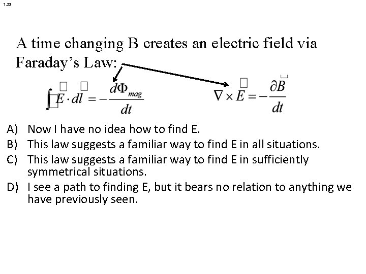 7. 23 A time changing B creates an electric field via Faraday’s Law: A) 7. 23 A time changing B creates an electric field via Faraday’s Law: A)
