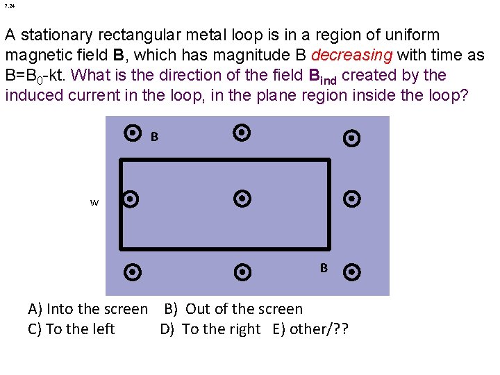 7. 24 A stationary rectangular metal loop is in a region of uniform magnetic 7. 24 A stationary rectangular metal loop is in a region of uniform magnetic