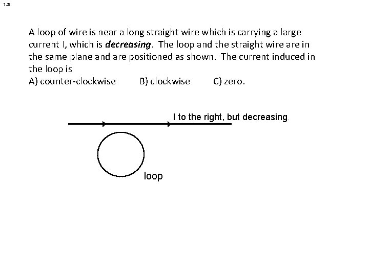7. 28 A loop of wire is near a long straight wire which is 7. 28 A loop of wire is near a long straight wire which is