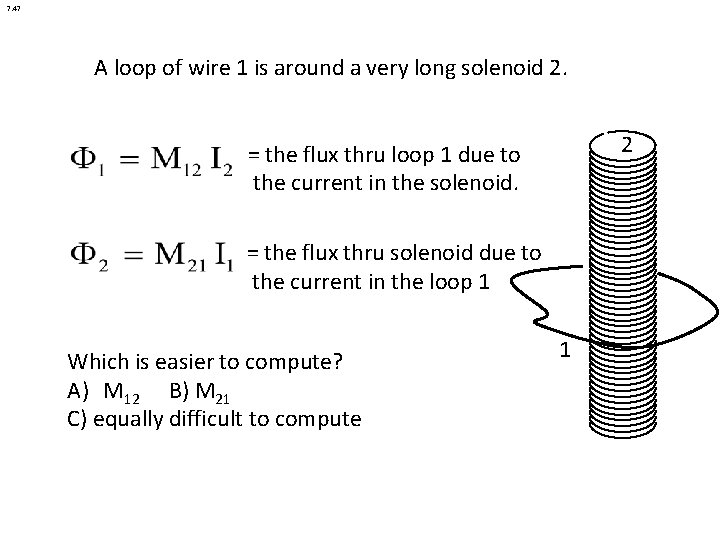 7. 47 A loop of wire 1 is around a very long solenoid 2. 7. 47 A loop of wire 1 is around a very long solenoid 2.
