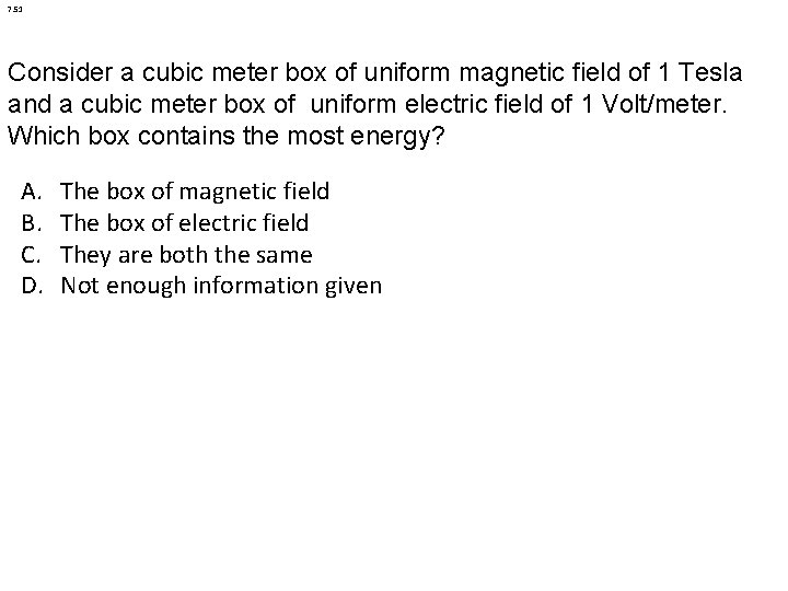 7. 51 Consider a cubic meter box of uniform magnetic field of 1 Tesla 7. 51 Consider a cubic meter box of uniform magnetic field of 1 Tesla