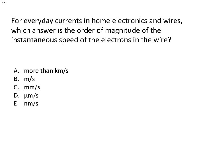 7. 4 For everyday currents in home electronics and wires, which answer is the 7. 4 For everyday currents in home electronics and wires, which answer is the