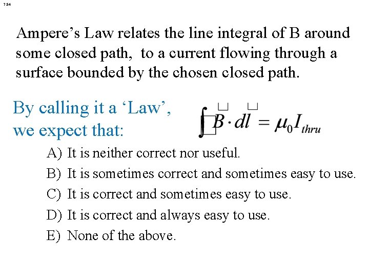 7. 54 Ampere’s Law relates the line integral of B around some closed path, 7. 54 Ampere’s Law relates the line integral of B around some closed path,