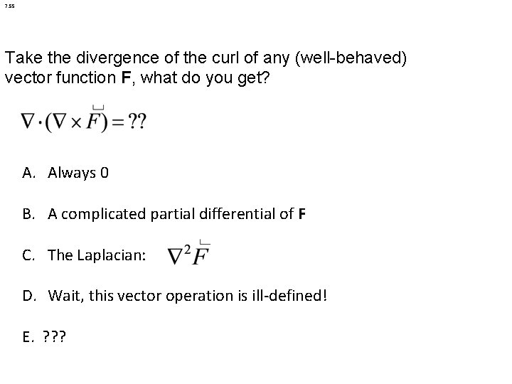 7. 55 Take the divergence of the curl of any (well-behaved) vector function F, 7. 55 Take the divergence of the curl of any (well-behaved) vector function F,