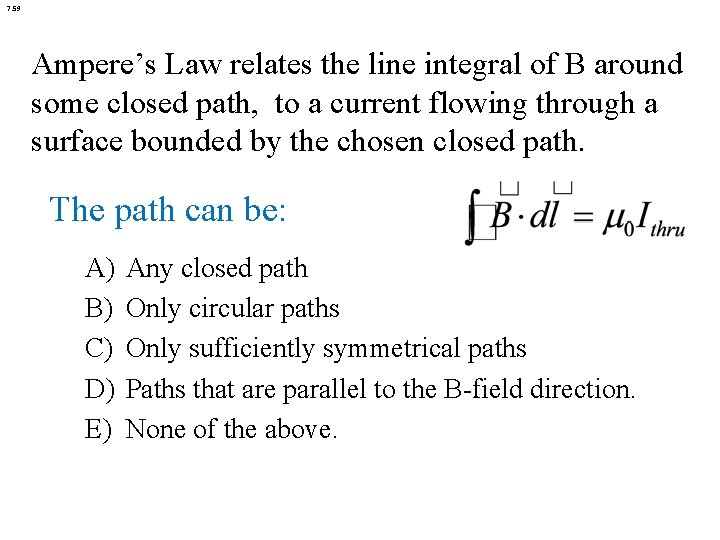 7. 59 Ampere’s Law relates the line integral of B around some closed path, 7. 59 Ampere’s Law relates the line integral of B around some closed path,