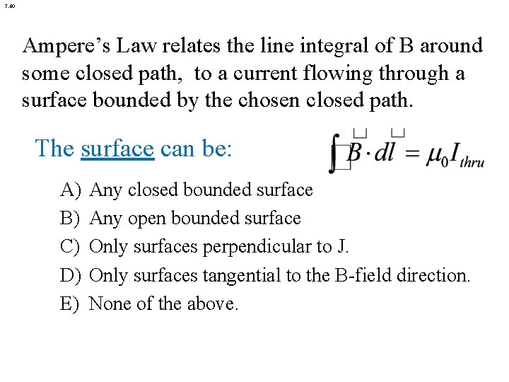 7. 60 Ampere’s Law relates the line integral of B around some closed path, 7. 60 Ampere’s Law relates the line integral of B around some closed path,