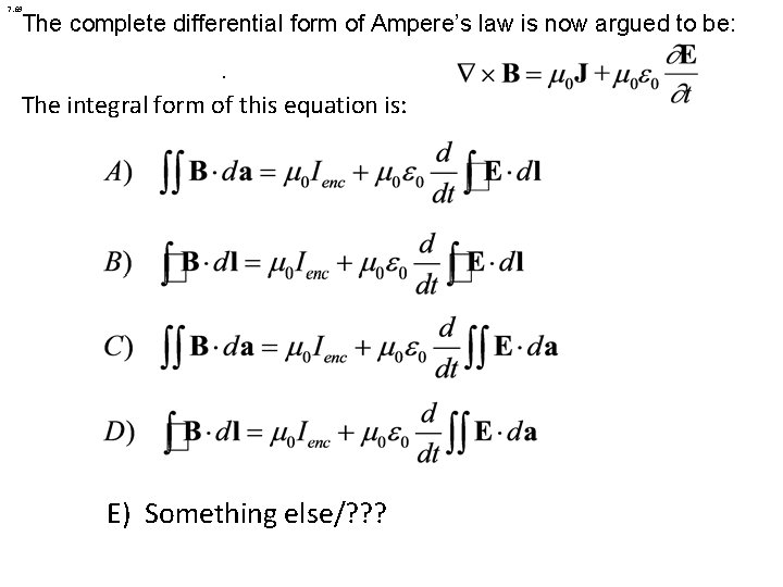 7. 69 The complete differential form of Ampere’s law is now argued to be: 7. 69 The complete differential form of Ampere’s law is now argued to be:
