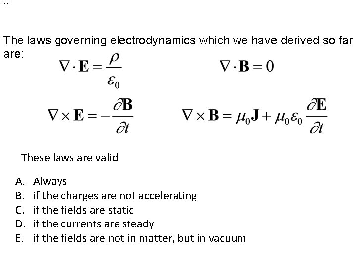 7. 73 The laws governing electrodynamics which we have derived so far are: These 7. 73 The laws governing electrodynamics which we have derived so far are: These