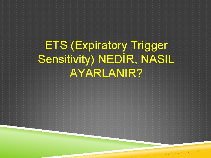 ETS (Expiratory Trigger Sensitivity) NEDİR, NASIL AYARLANIR? 