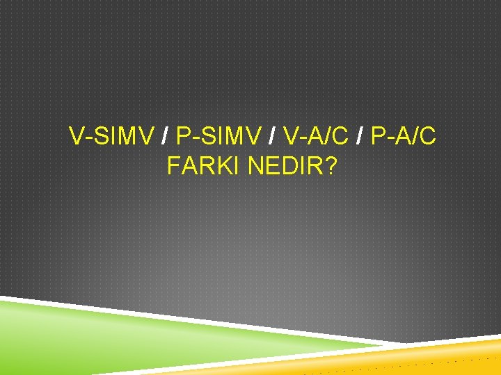 V-SIMV / P-SIMV / V-A/C / P-A/C FARKI NEDIR? 