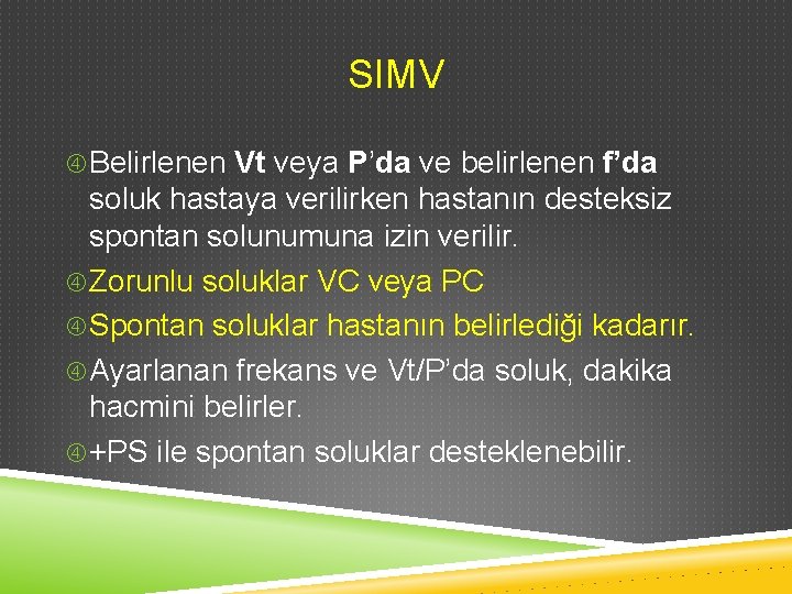 SIMV Belirlenen Vt veya P’da ve belirlenen f’da soluk hastaya verilirken hastanın desteksiz spontan