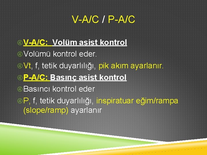 V-A/C / P-A/C V-A/C: Volüm asist kontrol Volümü kontrol eder. Vt, f, tetik duyarlılığı,