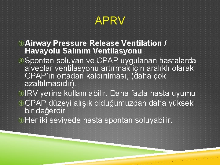 APRV Airway Pressure Release Ventilation / Havayolu Salınım Ventilasyonu Spontan soluyan ve CPAP uygulanan