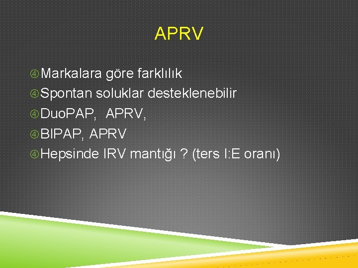 APRV Markalara göre farklılık Spontan soluklar desteklenebilir Duo. PAP, APRV, BIPAP, APRV Hepsinde IRV