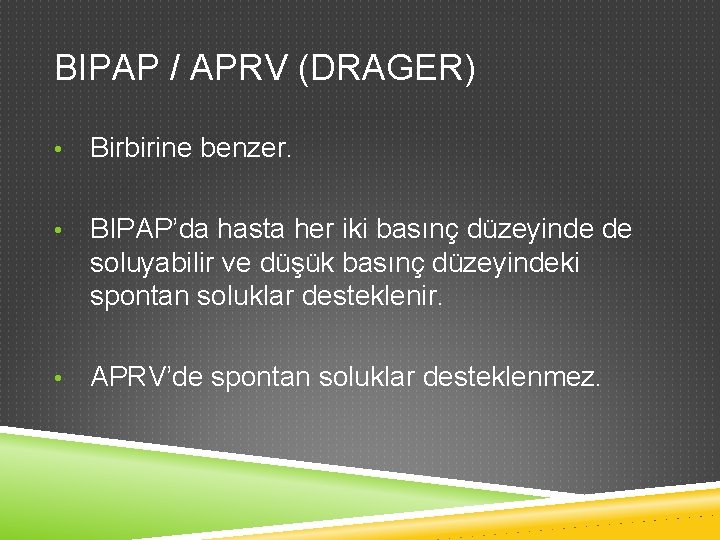 BIPAP / APRV (DRAGER) • Birbirine benzer. • BIPAP’da hasta her iki basınç düzeyinde