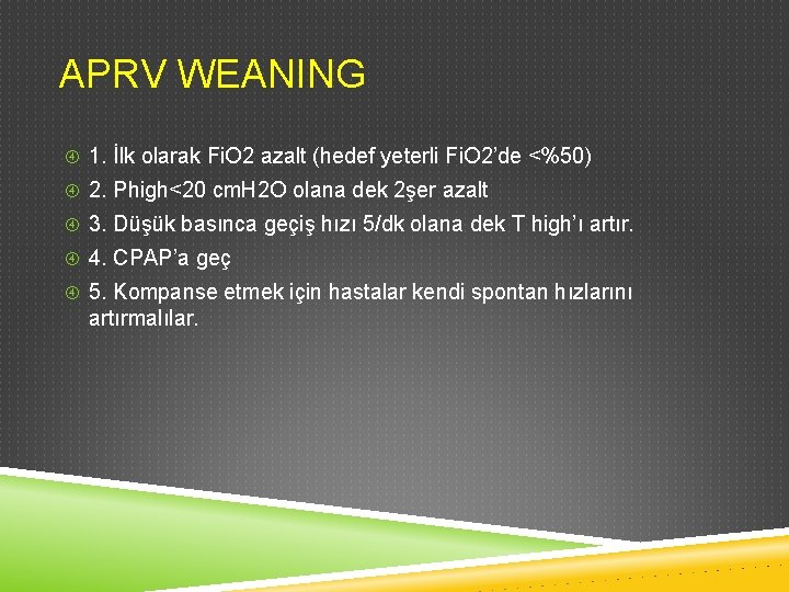 APRV WEANING 1. İlk olarak Fi. O 2 azalt (hedef yeterli Fi. O 2’de