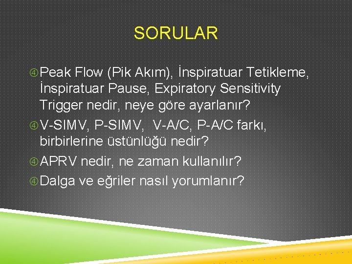 SORULAR Peak Flow (Pik Akım), İnspiratuar Tetikleme, İnspiratuar Pause, Expiratory Sensitivity Trigger nedir, neye