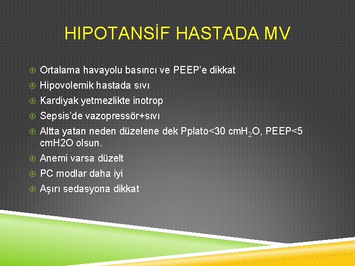 HIPOTANSİF HASTADA MV Ortalama havayolu basıncı ve PEEP’e dikkat Hipovolemik hastada sıvı Kardiyak yetmezlikte